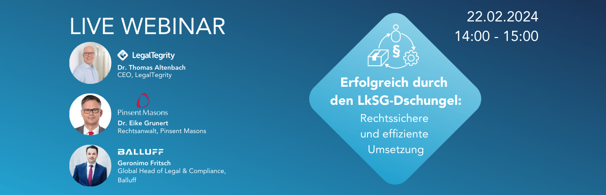 LegalTegrity Webinar Erfolgreich durch den LkSG-Dschungel: rechtssichere und effiziente Umsetzung 22.02.2024