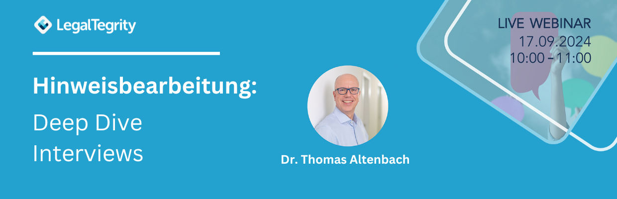 LegalTegrity Webinar Hinweisbearbeitung: Deep Dive Interviews 17.09.2024 LegalTegrity Webinar Hinweisbearbeitung: Deep Dive Interviews 17.09.2024