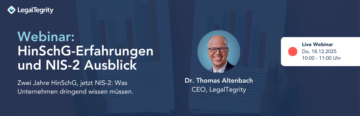 LegalTegrity Webinar HinSchG-Erfahrungen und NIS-2 Ausblick 18.12.2025 LegalTegrity Webinar HinSchG-Erfahrungen und NIS-2 Ausblick 18.12.2025