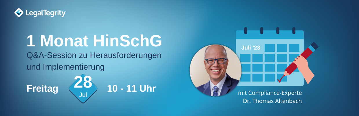 LegalTegrity Webinar 1 Monat HinSchG - Q&A-Session zu Herausforderungen und Implementierung 28.07.2023